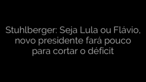 ​Stuhlberger: Seja Lula ou Flávio, novo presidente fará pouco para cortar o déficit 